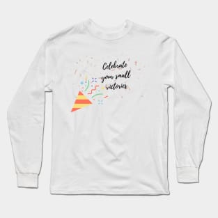 Celebrate your small victories Long Sleeve T-Shirt